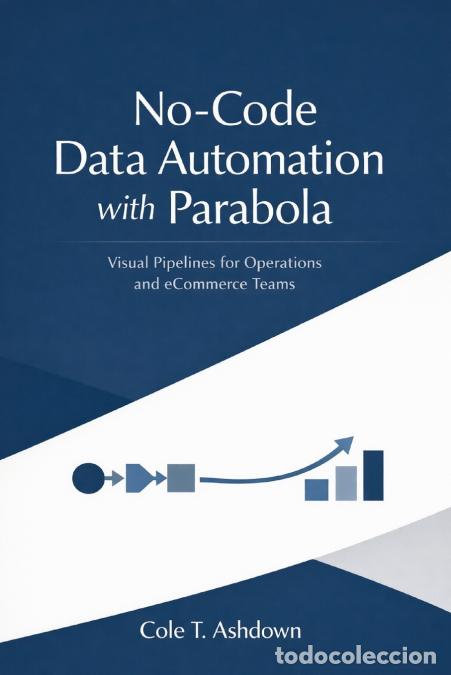 B&uuml;cher: No-Code Data Automation with Parabola - Visual Pipelines for Operations and eCommerce Teams - Cole T