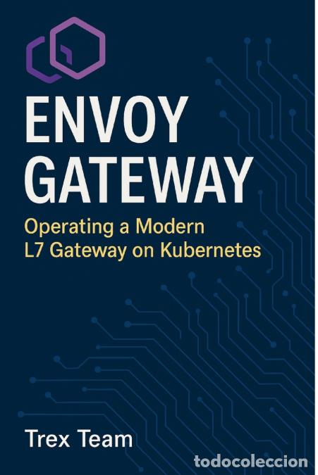 Libros: Envoy Gateway - Operating a Modern L7 Gateway on Kubernetes - Trex Team - Foto 1