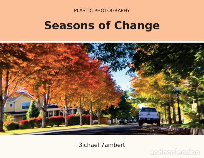 B&uuml;cher: Plastic Photography - Seasons of Change - 3ichael 7ambert,Michael Andrew Lambert