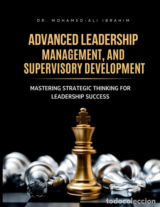 B&uuml;cher: ADVANCED LEADERSHIP, MANAGEMENT, AND SUPERVISORY DEVELOPMENT - Mastering Strategic Thinking for Lead