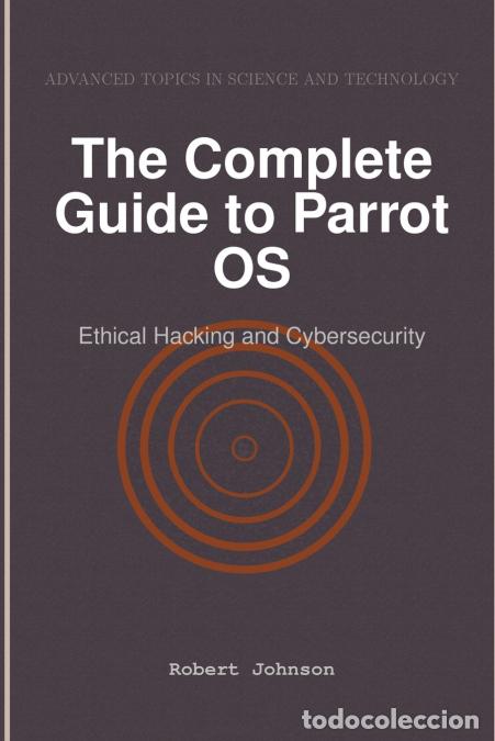 Libros: The Complete Guide to Parrot OS - Ethical Hacking and Cybersecurity - Robert Johnson - Foto 1