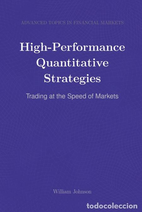 Libros: High-Performance Quantitative Strategies - Trading at the Speed of Markets - William Johnson