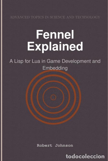 Libri: Fennel Explained - A Lisp for Lua in Game Development and Embedding - Robert Johnson