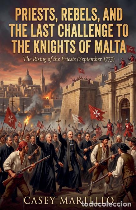Libri: Priests, Rebels, and the Last Challenge to the Knights of Malta - Casey Martello