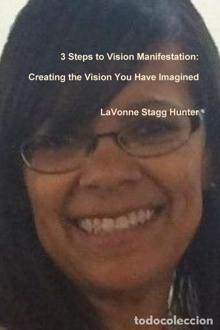 Libri: 3 Steps to Vision Manifestation - Creating the Vision You Have Imagined - LaVonne Stagg Hunter