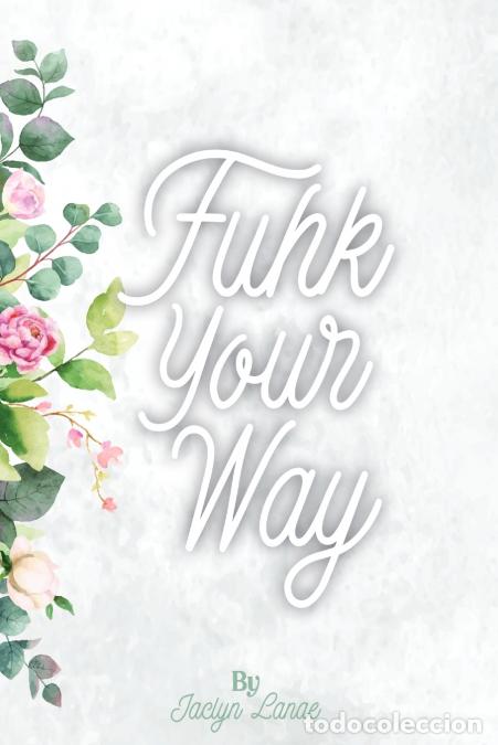 Libros: Fuhk Your Way - Jaclyn Lanae