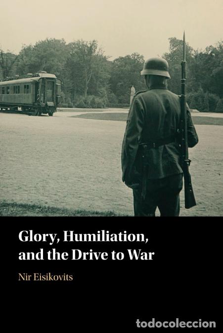 books: Glory, Humiliation, and the Drive to War - Nir Eisikovits