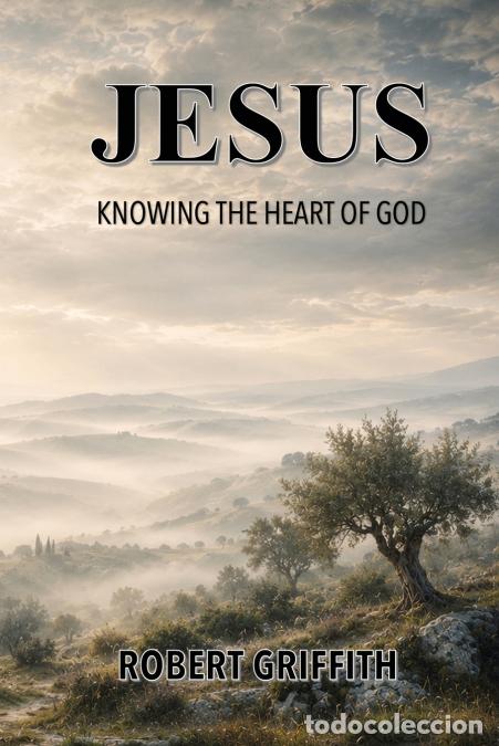 B&uuml;cher: JESUS - KNOWING THE HEART OF GOD - Robert Griffith