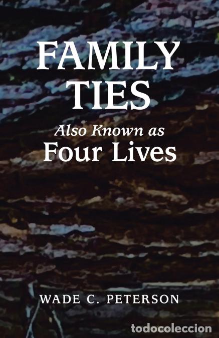 Libros: Family Ties - Also Known as Four Lives - Wade C. Peterson