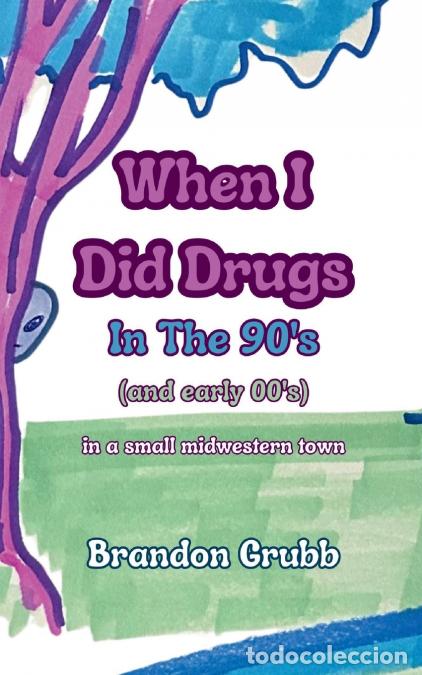 Livres: When I Did Drugs In The ?90s (And Early ?00s) in a small midwestern town - Grubb,Brandon Grubb