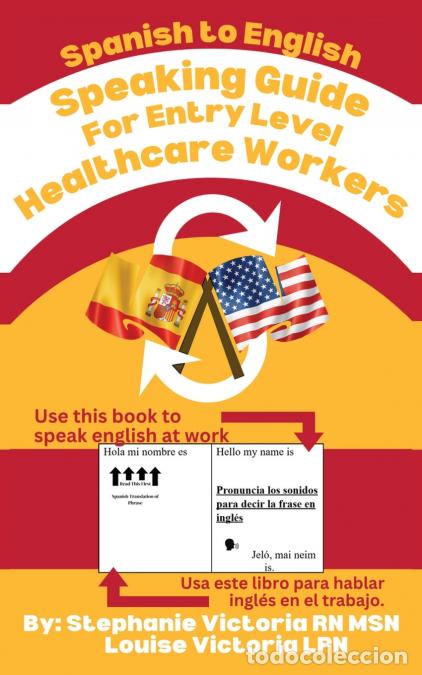 Livres: Spanish to English Speaking Guide for Entry level Healthcare Workers - Stephanie Victoria,Louise Vic