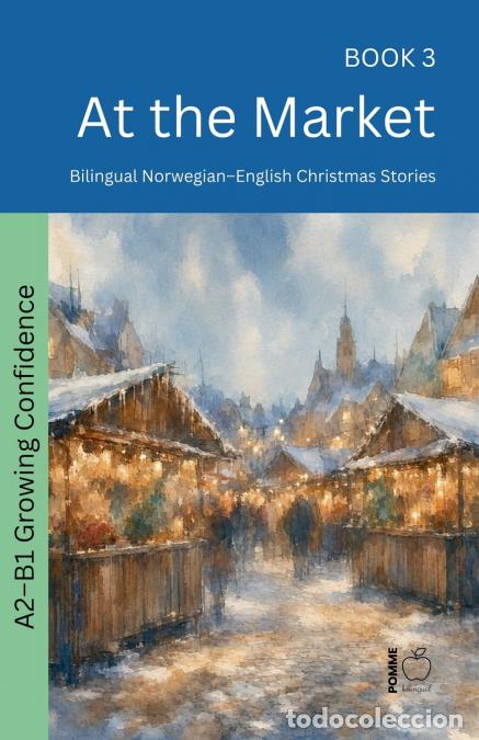 Livres: At the Market - Bilingual Norwegian-English Christmas Stories - Pomme Bilingual