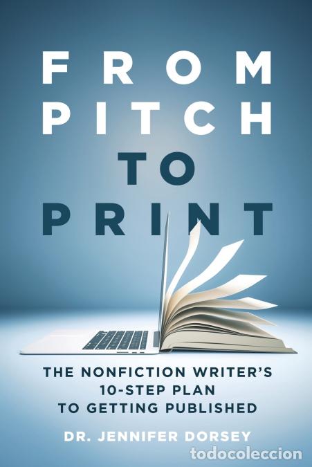 Libros: From Pitch to Print - The Nonfiction Writer?s 10-Step Plan to Getting Published - Jennifer Dorsey