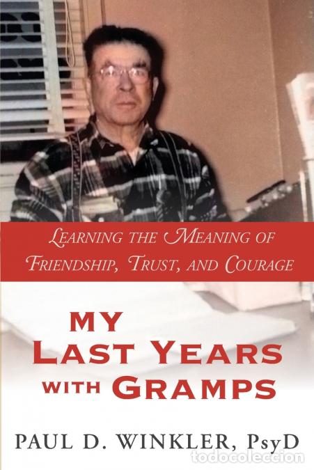 Libri: My Last Years with Gramps - Learning the Meaning of Friendship, Trust, and Courage - Paul D Winkler