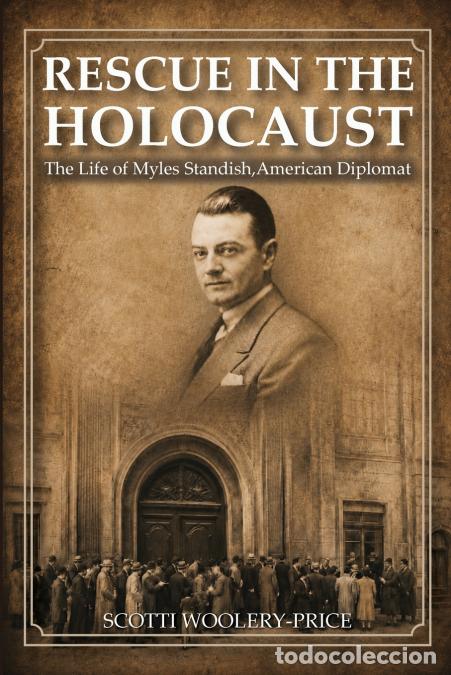 Libri: Rescue in the Holocaust - The Life of Myles Standish, American Diplomat - Scotti Woolery-Price
