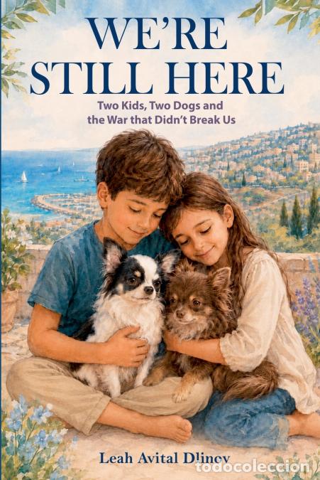 Libri: We?re Still Here. Two Kids, Two Dogs and a War that Didn?t Break Us - Leah Avital Dlinov