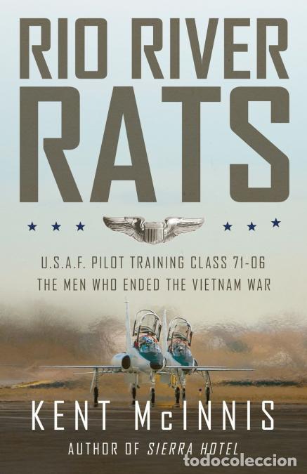 Libri: Rio River Rats - U.S.A.F. Pilot Training Class 71-06,The Men Who Ended the Vietnam War - Kent McInni
