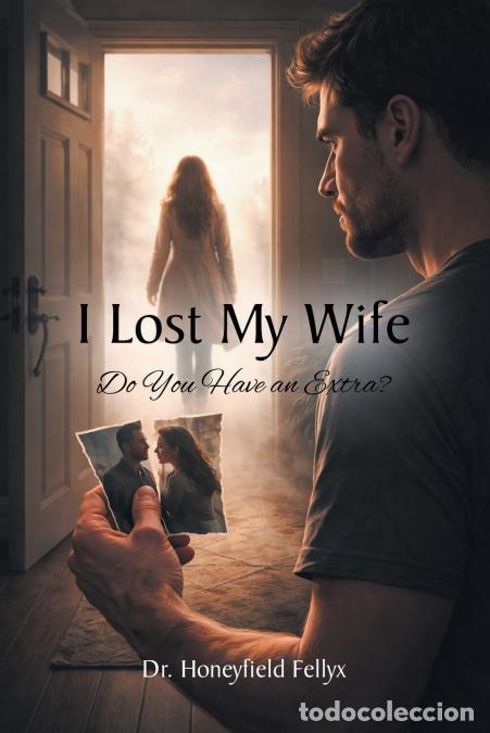 Libri: I Lost My Wife - Do You Have an Extra? - Dr. Honeyfield Fellyx