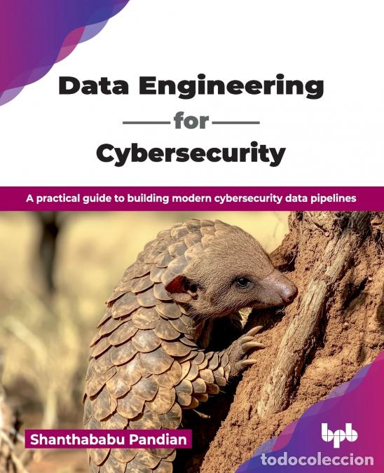 Libros: Data Engineering for Cybersecurity - A practical guide to building modern cybersecurity data pipelin