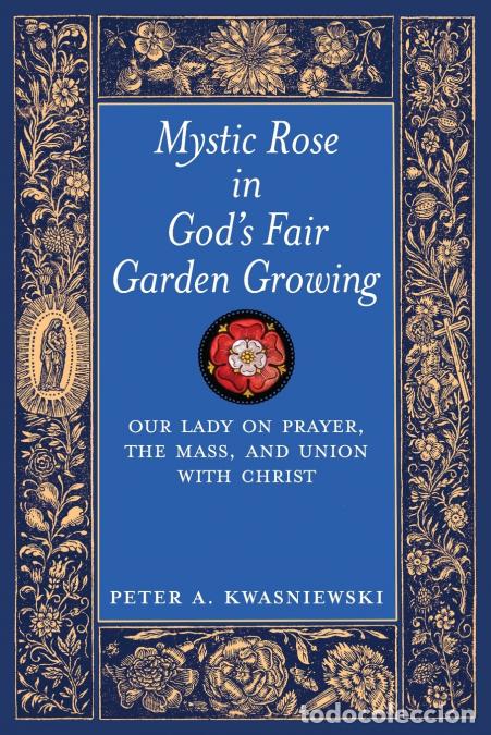 Libros: Mystic Rose in God?s Fair Garden Growing - Our Lady on Prayer, The Mass, and Union with Christ - Pet