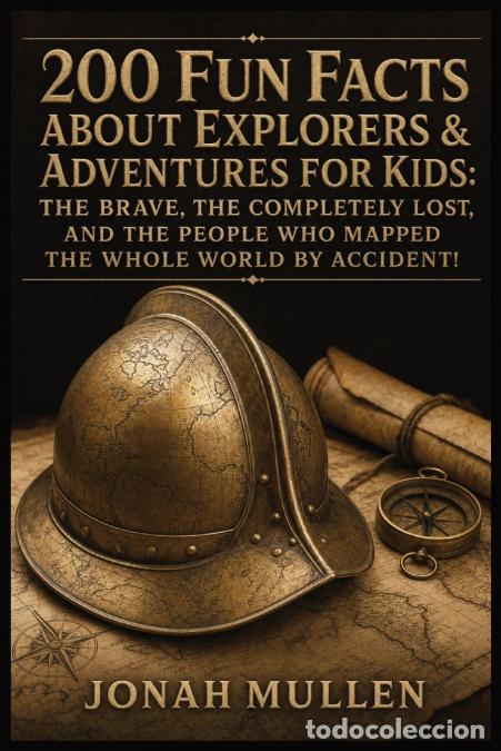 Libros: 200 Fun Facts About Explorers & Adventures For Kids - The Brave, the Completely Lost, and the People