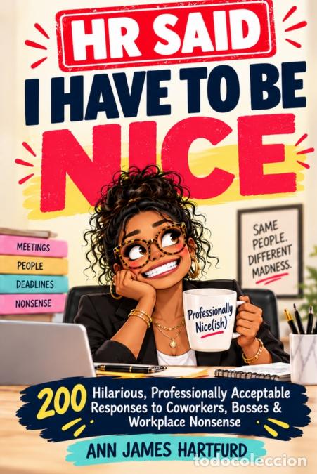 Libros: HR Said I Have To Be Nice - 200 Funny, Professional Comebacks and Office-Friendly Responses for Anno