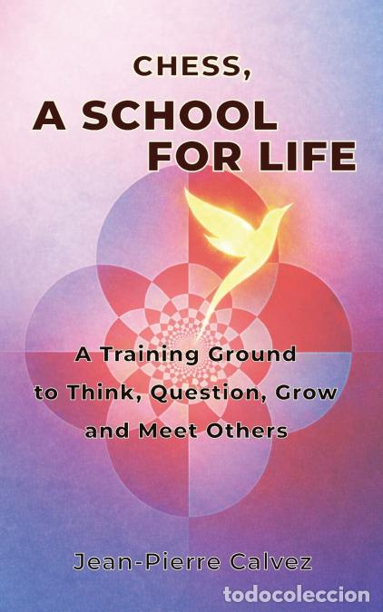 Libros: Chess, a School for Life - A Training Ground to Think, Question, Grow and Meet Others - Jean-Pierre