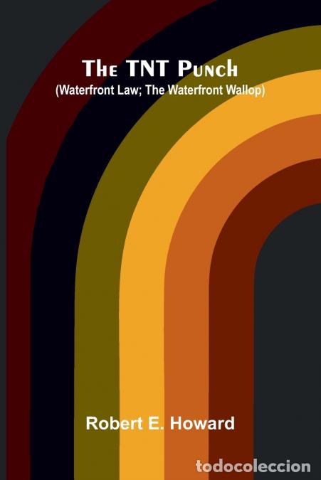 Livres: The TNT Punch (Waterfront Law; The Waterfront Wallop) - Robert E. Howard