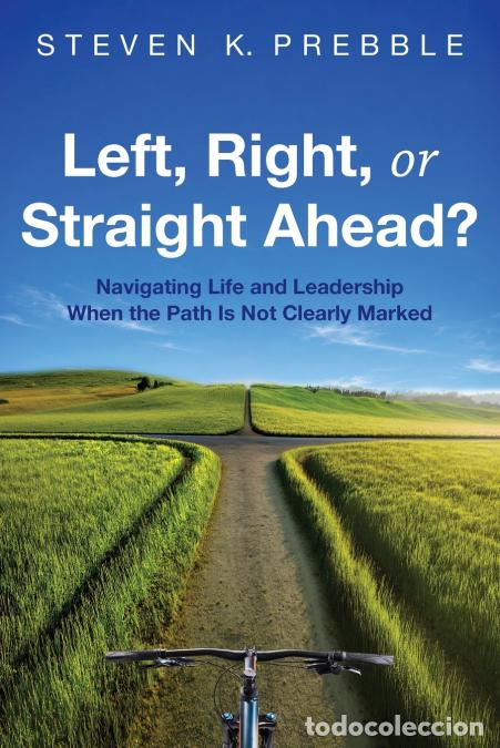 Livros: Left, Right, or Straight Ahead? - Navigating Life and Leadership When the Path Is Not Clearly Marked
