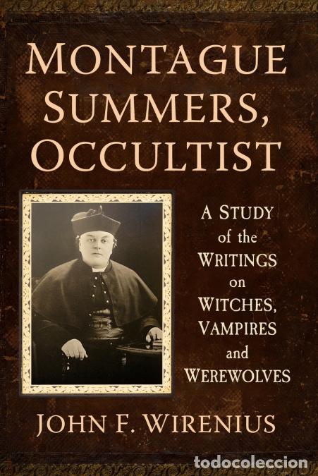 Livres: Montague Summers, Occultist - A Study of the Writings on Witches, Vampires and Werewolves - John F.