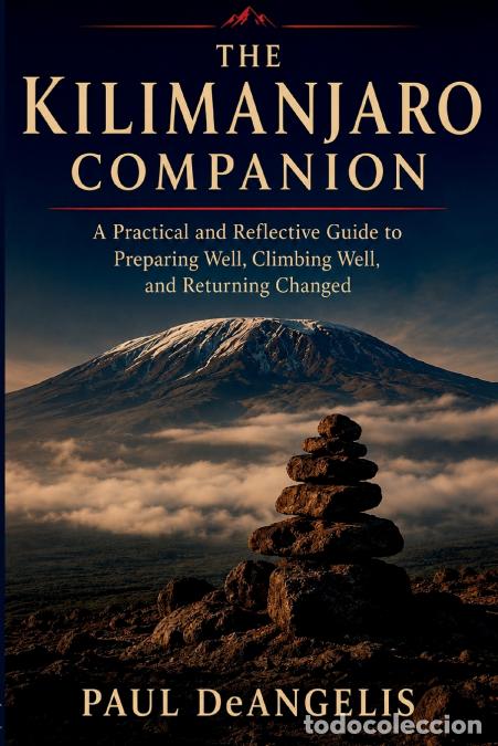Livres: The Kilimanjaro Companion - A Practical and Reflective Guide to Preparing Well, Climbing Well, and R