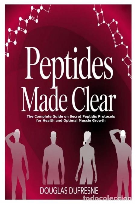 Livres: Peptides Made Clear - The Complete Guide on Secret Peptidis Protocols for Health and Optimal Muscle