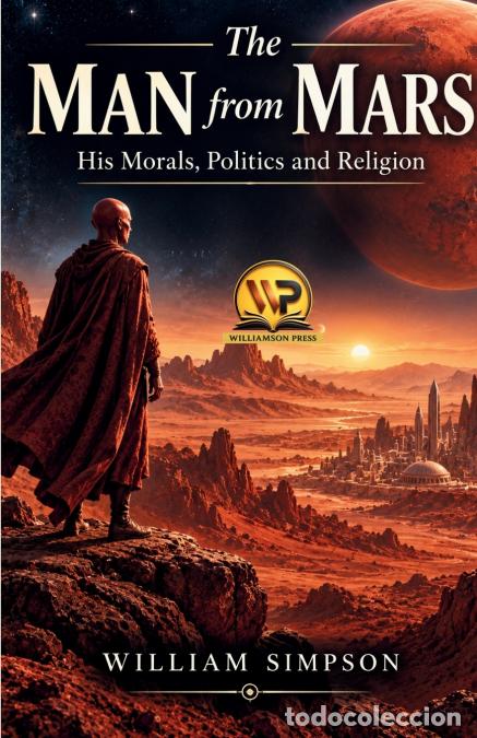 Libri: The Man from Mars - His Morals, Politics and Religion - William Simpson