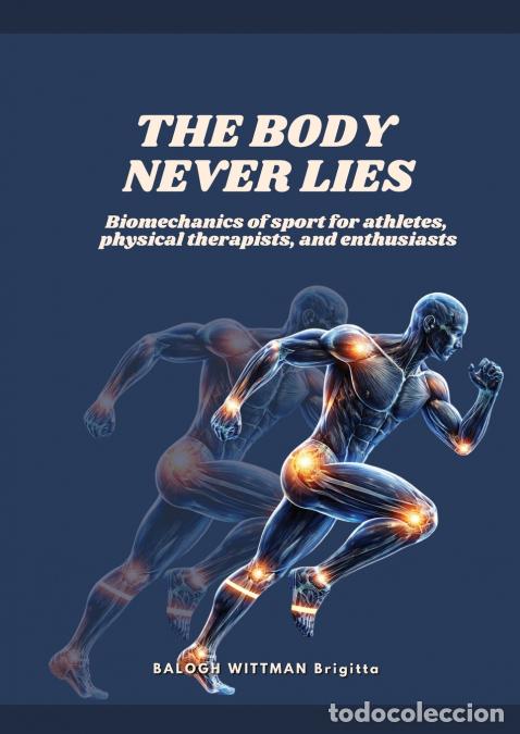 Libri: THE BODY NEVER LIES Biomechanics of Sport for Athletes, Physical Therapists, and Enthusiasts - BALOG