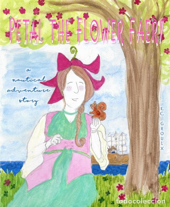 Libri: Petal the Flower Faery, a Nautical Adventure Story (Illustrated edition) - Kristin Groulx,Kristin Ca