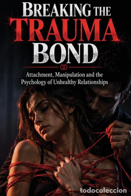 Libri: Breaking the Trauma Bond - Attachment, Manipulation and the Psychology of Unhealthy Relationships -