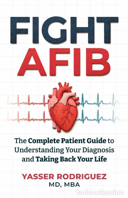 Libri: Fight AFib - The Complete Patient Guide to Understanding Your Diagnosis and Taking Back Your Life -