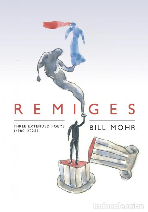 Libri: Remiges - Three Extended Poems (1980--2025) - Bill Mohr