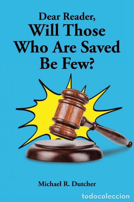Libros: Dear Reader, Will Those Who Are Saved Be Few? - Michael R. Dutcher