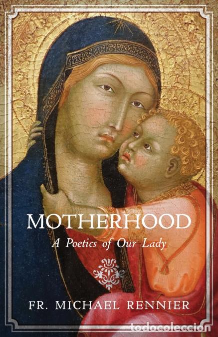 Libros: Motherhood - A Poetics of Our Lady - Fr. Michael Rennier