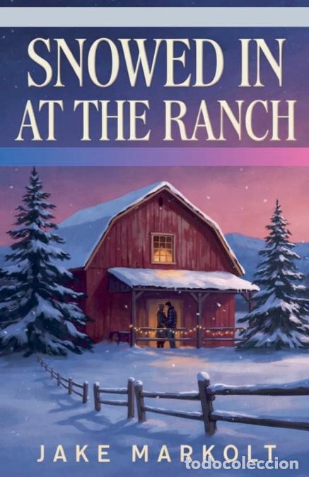 Livres: Snowed In at the Ranch - Jake Markolt