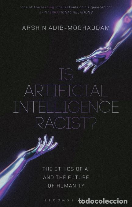books: Is Artificial Intelligence Racist? - The Ethics of AI and the Future of Humanity - Arshin Adib-Mogha