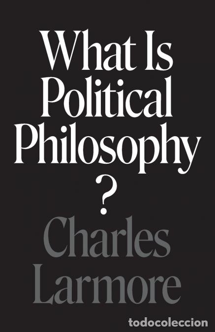 books: What Is Political Philosophy? - Charles Larmore