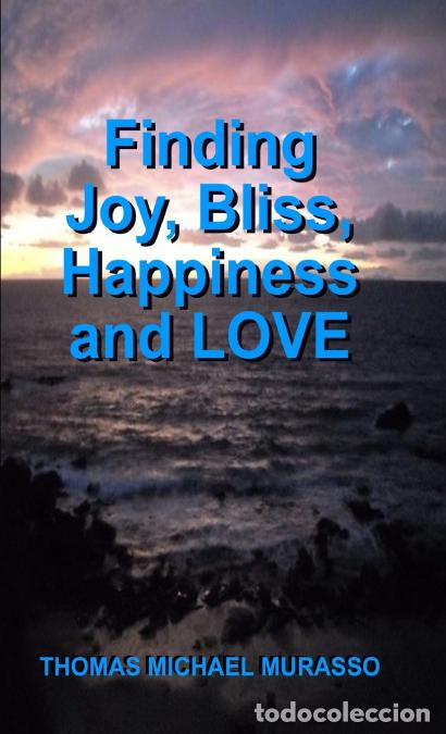 Libri: Finding Joy, Bliss, Happiness and LOVE - Thomas Murasso