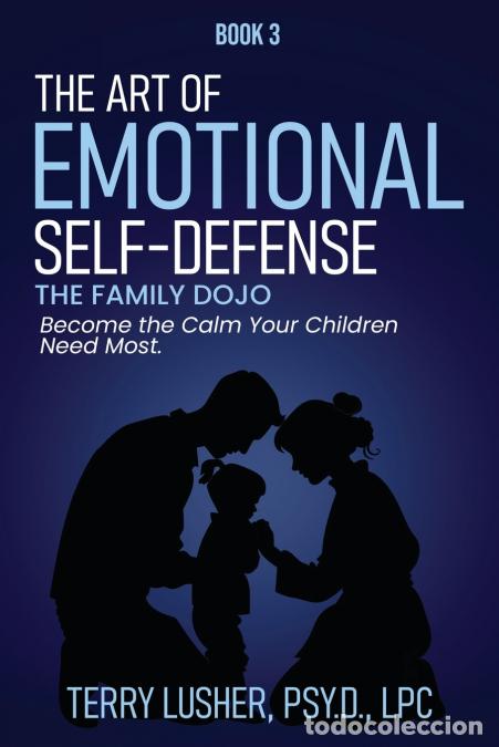 Libri: The Art of Emotional Self-Defense III - The Family Dojo - Terry Lusher
