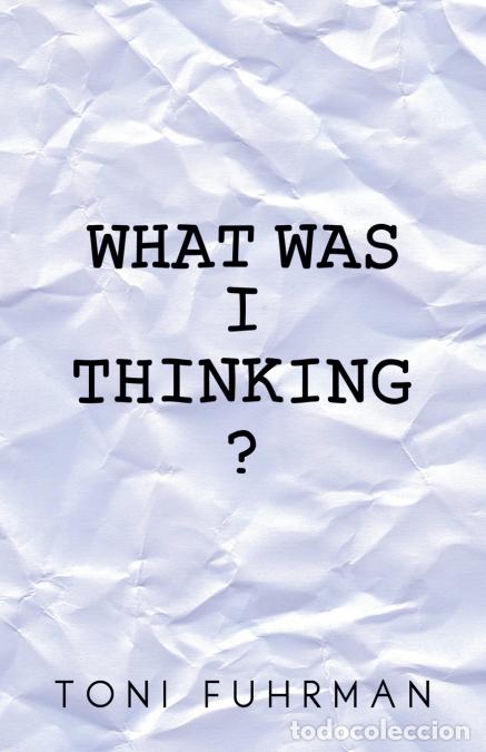 Libri: What Was I Thinking? - Toni Fuhrman