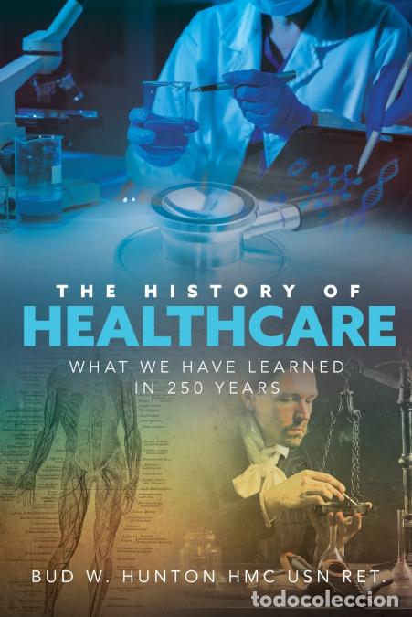 Libri: The History of Healthcare - What We Have Learned In 250 Years - HMC USN Ret. Bud W. Hunton