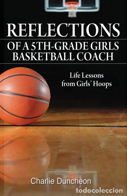 Libri: Reflections of a 5th-Grade Girls Basketball Coach - Life Lessons from Girls? Hoops - Charlie Duncheo