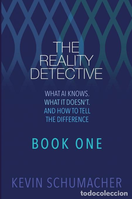 B&uuml;cher: The Reality Detective - What AI Knows. What It Doesn?t. And How to Tell the Difference - Kevin Sc