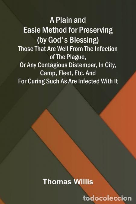 B&uuml;cher: A Plain and Easie Method for Preserving (by God?s Blessing) Those That Are Well from the Infection o